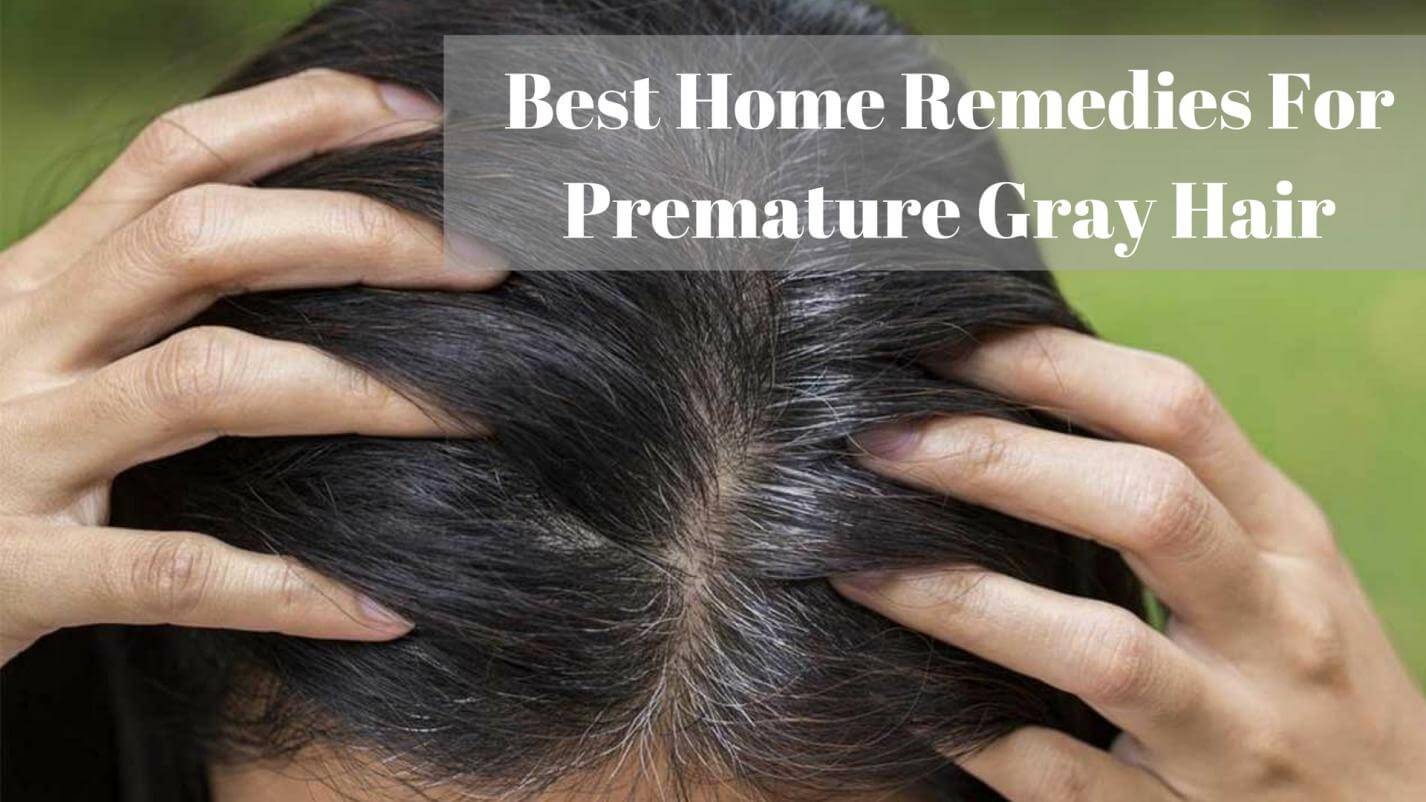 Best Home Remedies For Premature Gray Hair Newspeakblog