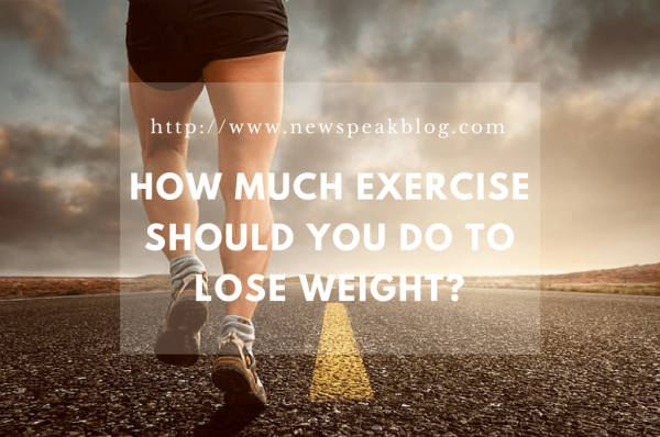 How much exercise should you do to lose weight newspeakblog e1510212719855